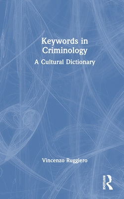 Keywords in Criminology: A Cultural Dictionary by Ruggiero, Vincenzo