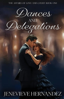 Dances and Delegations by Hernandez, Jenevieve