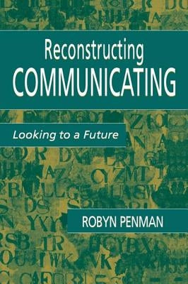 Reconstructing Communicating: Looking to a Future by Penman, Robyn