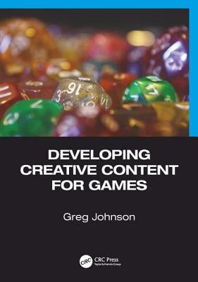 Developing Creative Content for Games by Johnson, Greg