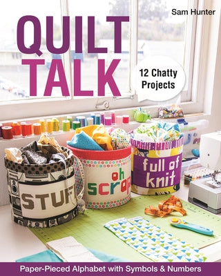 Quilt Talk: Paper-Pieced Alphabet with Symbols & Numbers - 12 Chatty Projects [With Pattern(s)] by Hunter, Sam