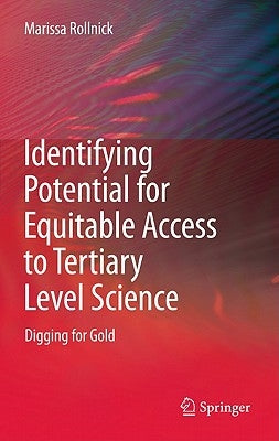 Identifying Potential for Equitable Access to Tertiary Level Science: Digging for Gold by Rollnick, Marissa
