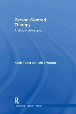 Person-Centred Therapy: A Clinical Philosophy by Tudor, Keith