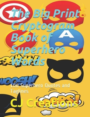 The Big Print Cryptogram Book of Superhero Words: 100 Superhero Quotes and Taglines by Creations, Cj