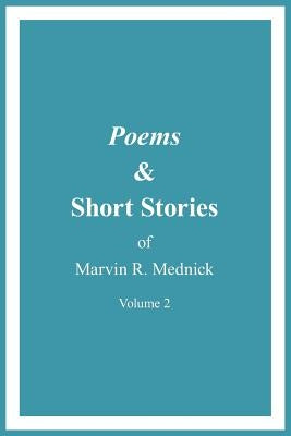 Poems and Short Stories of Marvin R. Mednick: Volume 2 by Mednick, Marvin R.
