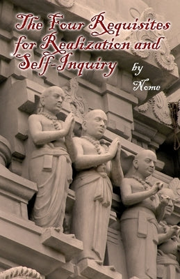 The Four Requisites for Realization and Self-Inquiry by Nome