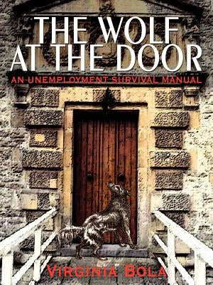 The Wolf at the Door: An Unemployment Survival Manual by Bola, Virginia