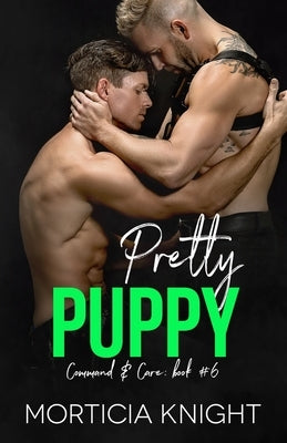 Pretty Puppy: An M/M Pet Play Daddy Romance by Knight, Morticia