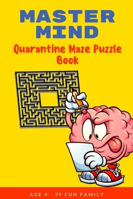 Master Mind: Quarantine Maze Puzzle Book: CHALLENGING ACTIVITY WORKBOOK FOR FAMILY - EASY? DO NOT THINK SO FAMILY FUN! by Gonzalez, Sandra