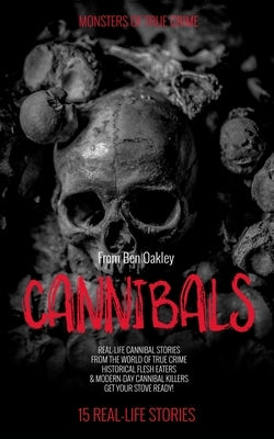 Cannibals: Monsters of True Crime: Real-Life Horror Stories by Camden, Twelvetrees