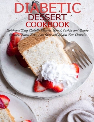 Diabetic Dessert Cookbook: Quick and Easy Diabetic Desserts, Bread, Cookies and Snacks Recipes, Enjoy Keto, Low Carb and Gluten Free Dessert by Banks, Jovan A.