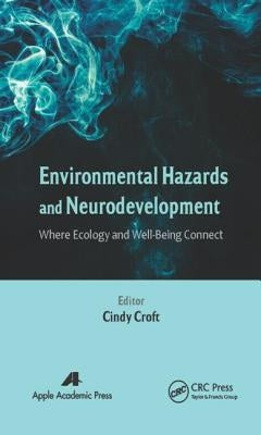 Environmental Hazards and Neurodevelopment: Where Ecology and Well-Being Connect by Croft, Cindy
