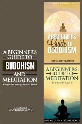 A Beginner's Guide to Buddhism & A Beginner's Guide to Meditation: Your Path to A Meaningful Life/Your Path to Wisdom by Crowley, Russ