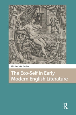 The Eco-Self in Early Modern English Literature by Gruber, Elizabeth