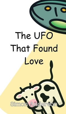 The UFO That Found Love by Anderson, Simon