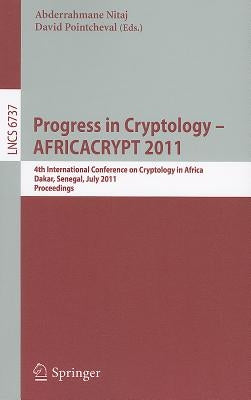 Progress in Cryptology - AFRICACRYPT 2011: 4th International Conference on Cryptology in Africa, Dakar, Senegal, July 5-7, 2011, Proceedings by Nitaj, Abderrahmane
