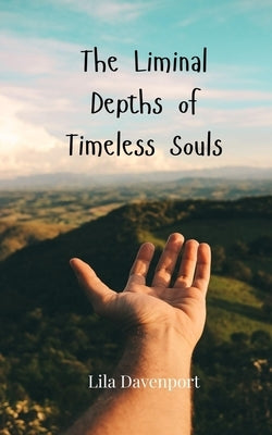 The Liminal Depths of Timeless Souls by Davenport, Lila