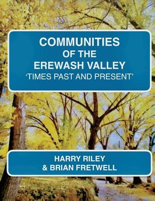Communities of the Erewash Valley: Times Past and Present by Fretwell, Brian