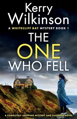 The One Who Fell: A completely gripping mystery and suspense novel by Wilkinson, Kerry