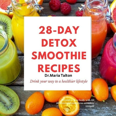 28 Day Smoothie Detox Recipes by Talton, Maria