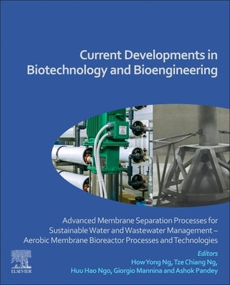 Current Developments in Biotechnology and Bioengineering: Advanced Membrane Separation Processes for Sustainable Water and Wastewater Management - Aer by Yong Ng, How
