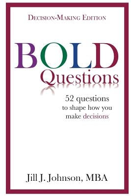 BOLD Questions - DECISION-MAKING EDITION: Decision-Making Edition by Johnson, Jill J.
