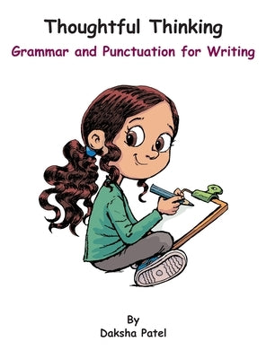 Thoughtful Thinking: Grammar and Punctuation for Writing by Patel, Daksha
