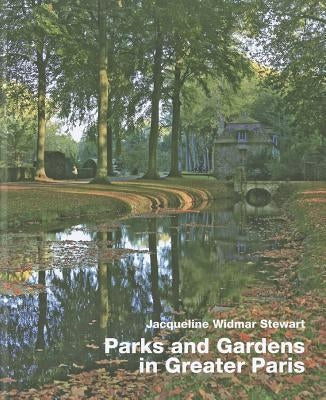 Parks and Gardens in Greater Paris by Stewart, Jacqueline Widmar