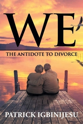 We: The Antidote to Divorce by Igbinijesu, Patrick