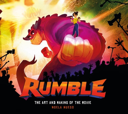 Rumble: The Art and Making of the Movie by Hueso, Noela