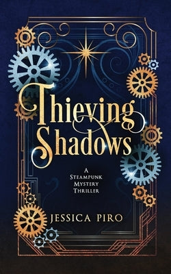 Thieving Shadows: A Steampunk Mystery Thriller by Piro, Jessica