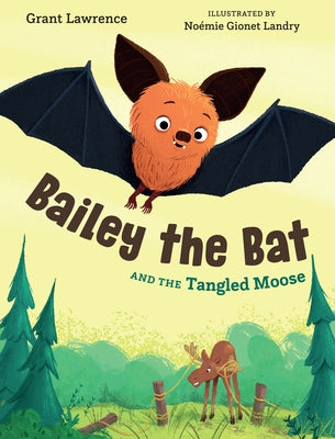 Bailey the Bat and the Tangled Moose by Lawrence, Grant