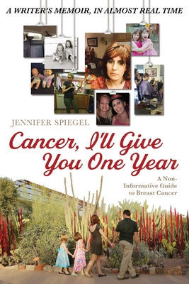 Cancer, I'll Give You One Year by Spiegel, Jennifer