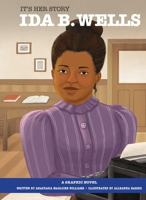 It's Her Story Ida B. Wells: A Graphic Novel by Williams, Anastasia Magloire