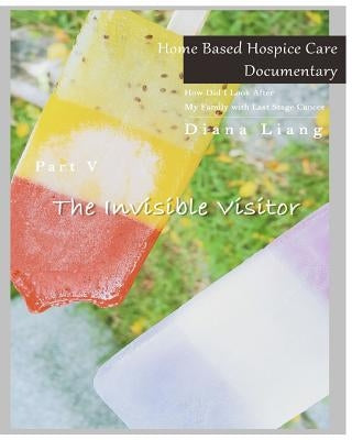 Home Based Hospice Care Documentary: How Did I Look After My Family with Last Stage Cancer? by Liang, Diana