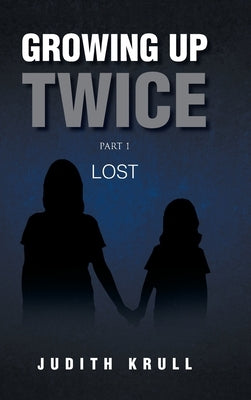 Growing Up Twice: Part 1: Lost by Krull, Judith