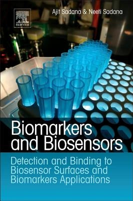 Biomarkers and Biosensors: Detection and Binding to Biosensor Surfaces and Biomarkers Applications by Sadana, Ajit