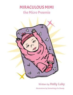 Miraculous Mimi the Micro Preemie by Luky, Holly A.