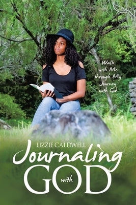 Journaling with God: Walk with Me through My Journey with God by Caldwell, Lizzie