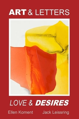 Art and Letters, Love and Desires by Leissring, Jack