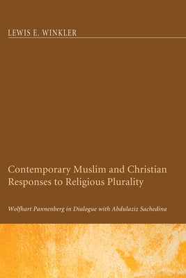 Contemporary Muslim and Christian Responses to Religious Plurality by Winkler, Lewis E.