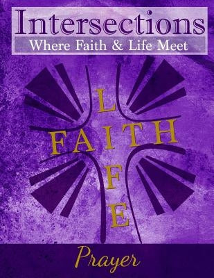 Intersections: Where Faith & Life Meet: Prayer by Martin, Cindy Hoffner