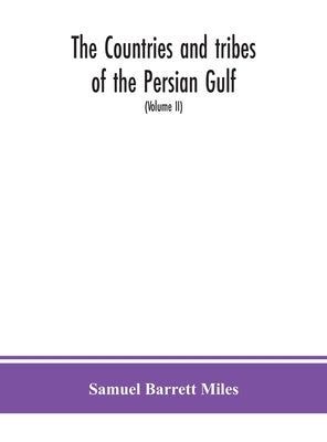 The countries and tribes of the Persian Gulf (Volume II) by Barrett Miles, Samuel