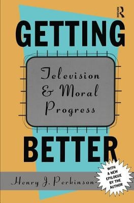 Getting Better: Television and Moral Progress by Green, Bryan