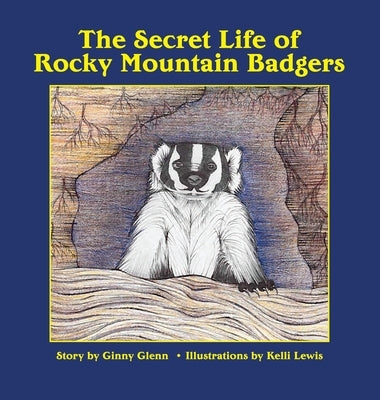 The Secret Life of Rocky Mountain Badgers by Ginny, Glenn