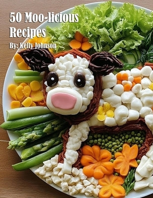 50 Moo-licious Recipes by Johnson, Kelly