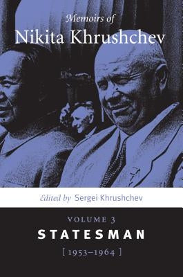 Memoirs of Nikita Khrushchev: Volume 3: Statesman, 1953-1964 by Khrushchev, Sergei