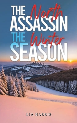 The North Assassin The Winter Season by Harris, Lia