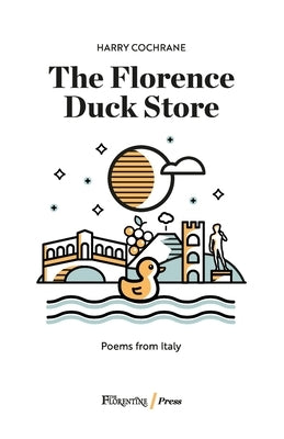 The Florence Duck Store: 23 poems inspired by Italy by Cardini, Leo