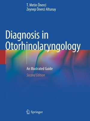 Diagnosis in Otorhinolaryngology: An Illustrated Guide by Önerci, T. Metin